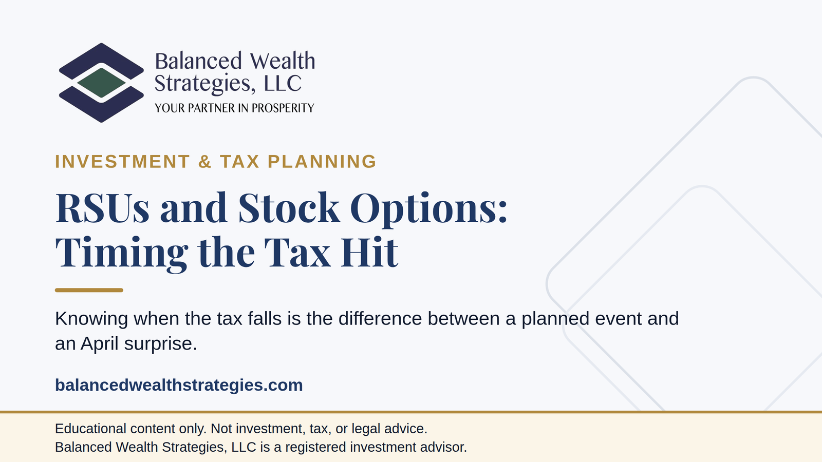 Balanced Wealth Strategies hero: RSUs and Stock Options: Timing the Tax Hit - knowing when the tax falls is the difference between a planned event and an April surprise.