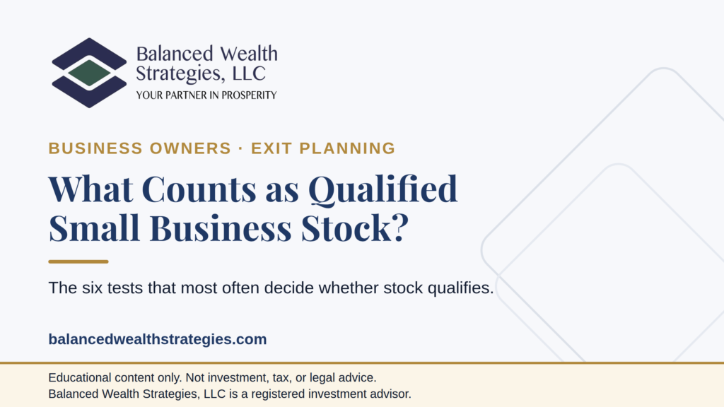 Balanced Wealth Strategies hero: What Counts as Qualified Small Business Stock - the six tests that most often decide whether stock qualifies.