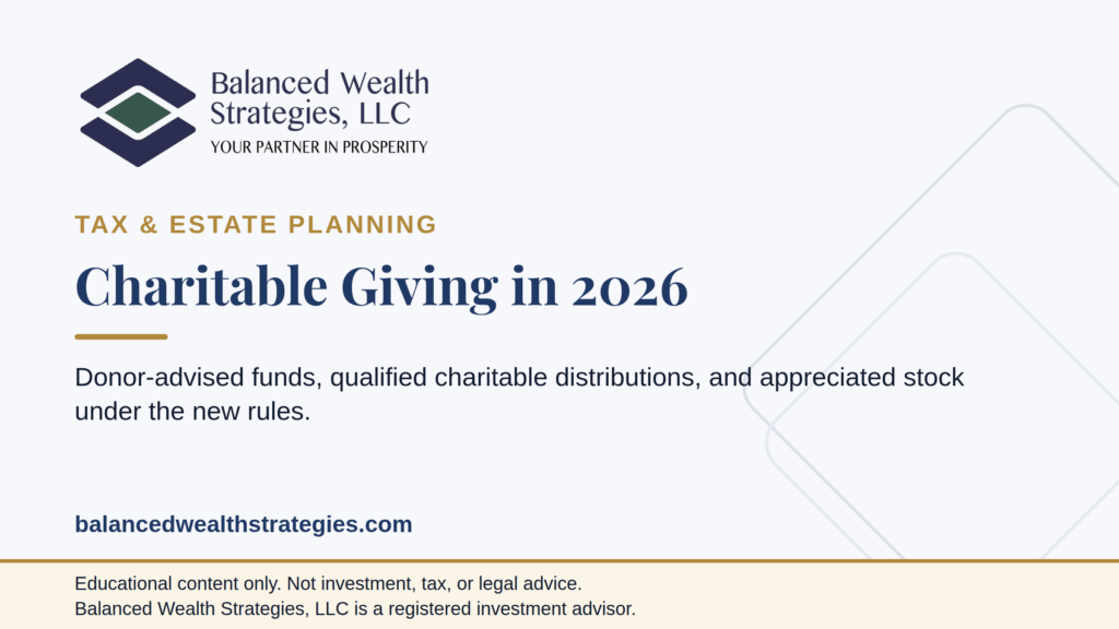 Balanced Wealth Strategies hero: charitable giving in 2026 - donor-advised funds, qualified charitable distributions, and gifts of appreciated stock under the new rules.