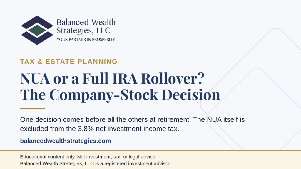 Balanced Wealth Strategies hero: NUA or a Full IRA Rollover - the company-stock decision at retirement, and it is largely irreversible.